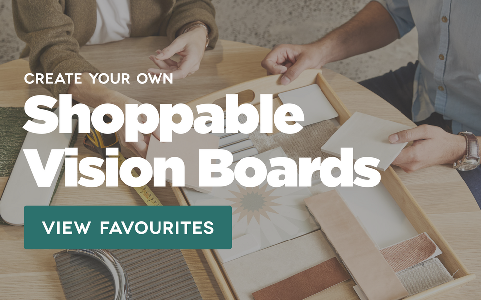 View your Favourites and create your own shoppable vision boards for your renovation project.