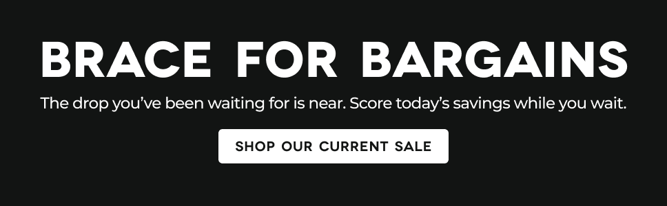 Brace for Bargains, Black Friday coming soon. Shop our current sale