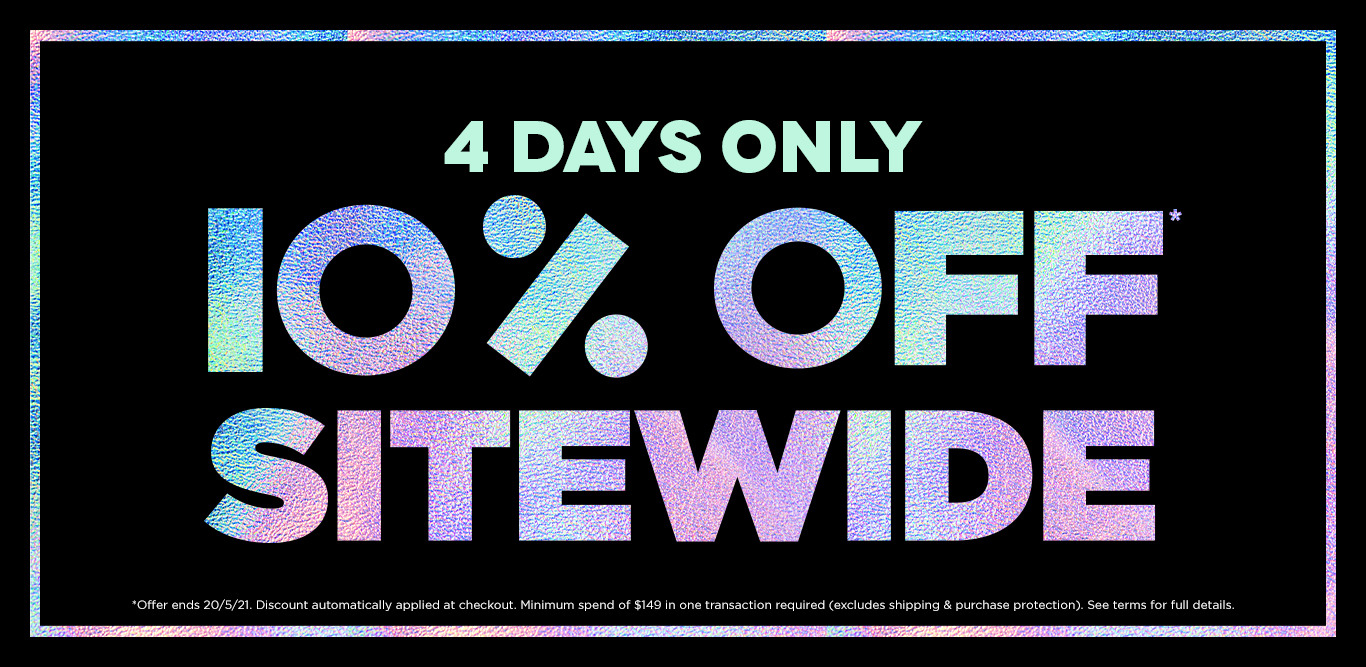 4 days only, 10% off sitewide when you spend $149 or more in one transaction.