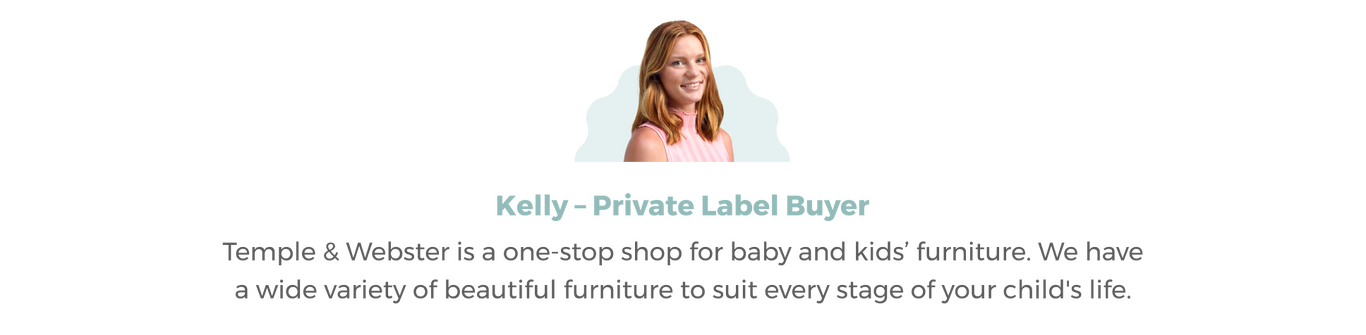 Image of Kelly our Private Label Buyer Headshot with accompanying Quote 'Temple & Webster is a one-stop shop for baby and kids’ furniture.'