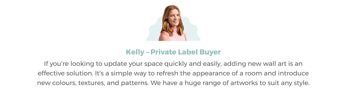 Image of Kelly our Private Label Buyer Headshot with accompanying Quote 'If you're looking to update your space quickly and easily, adding new wall art is an effective solution.'