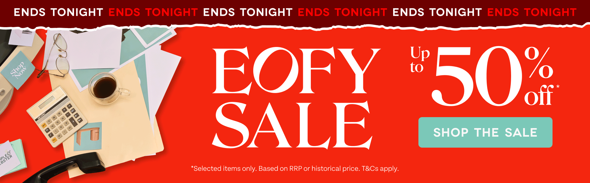 Ends Tonight! EOFY Sale. Up to 50% off