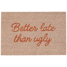 Better Late Than Ugly Coir Doormat