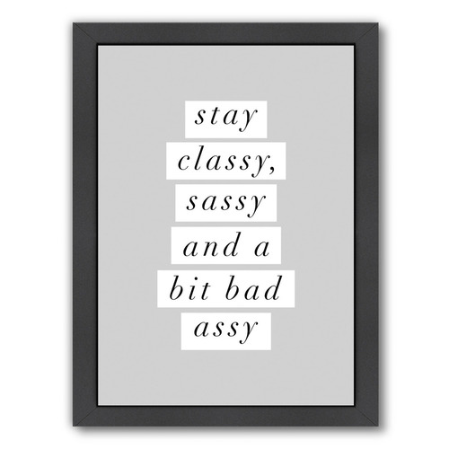 Stay Classy Sassy A Bit Bad Assy Printed Wall Art Temple And Webster