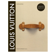 Louis Vuitton: The Birth of Modern Luxury by Paul-Gerard Pasols